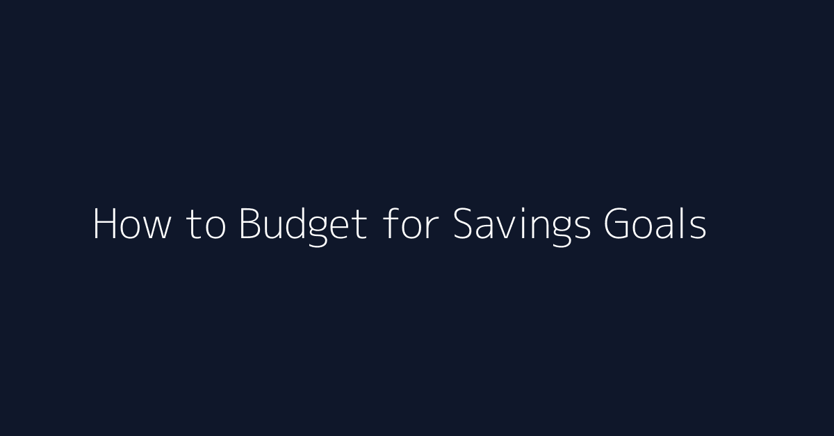 How to Budget for Savings Goals featured image
