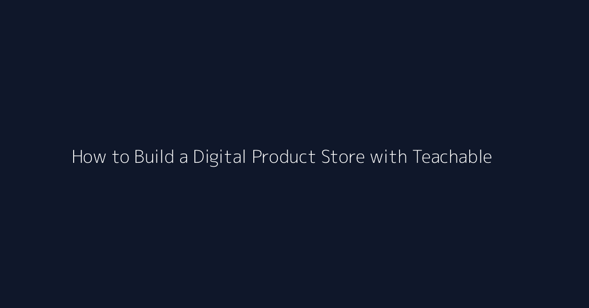 How to Build a Digital Product Store with Teachable featured image