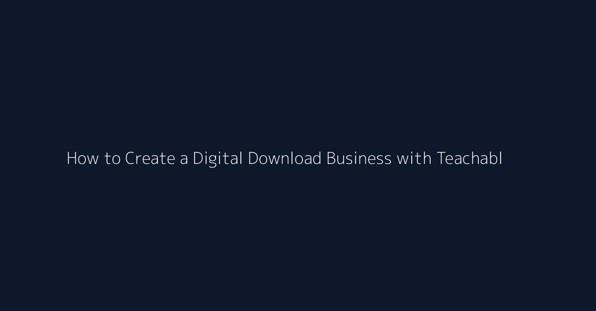 How to Create a Digital Download Business with Teachable featured image