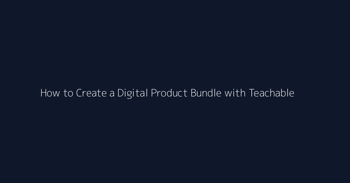 How to Create a Digital Product Bundle with Teachable featured image