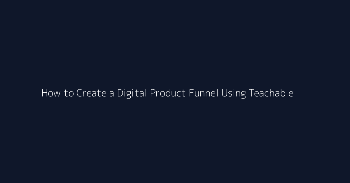 How to Create a Digital Product Funnel Using Teachable featured image