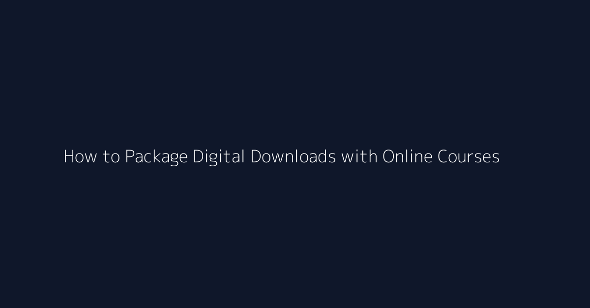 How to Package Digital Downloads with Online Courses featured image
