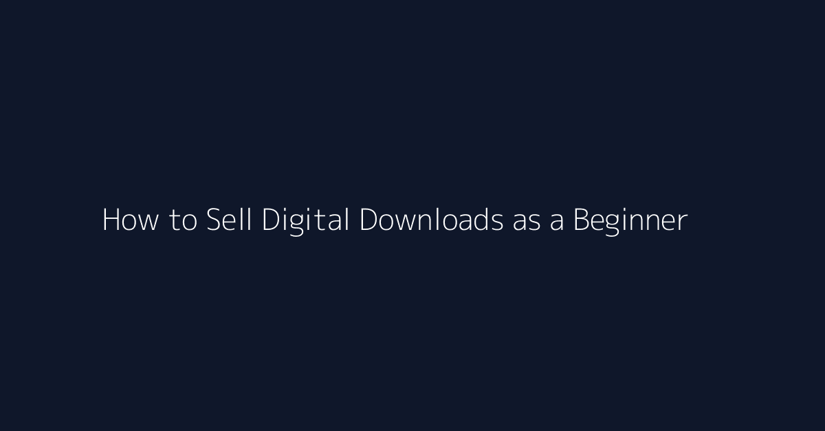 How to Sell Digital Downloads as a Beginner featured image