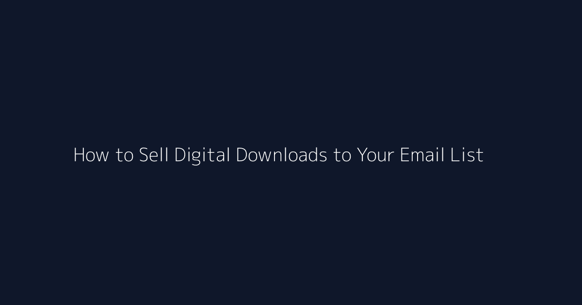 How to Sell Digital Downloads to Your Email List featured image