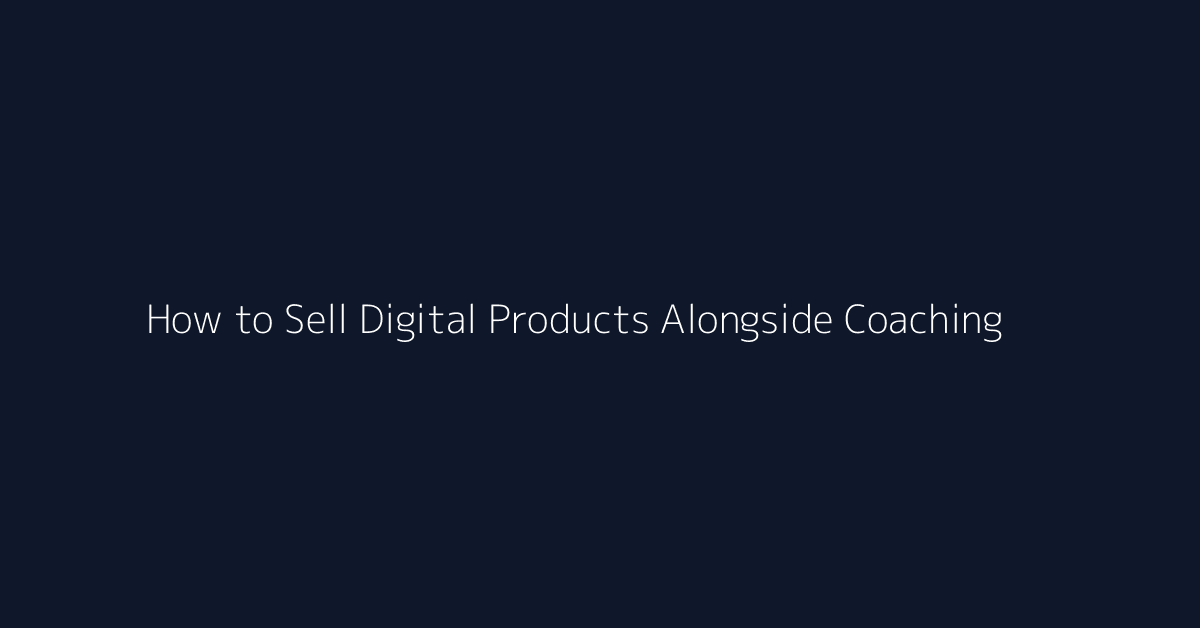 How to Sell Digital Products Alongside Coaching featured image