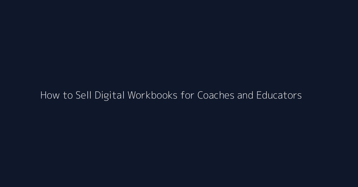 How to Sell Digital Workbooks for Coaches and Educators featured image
