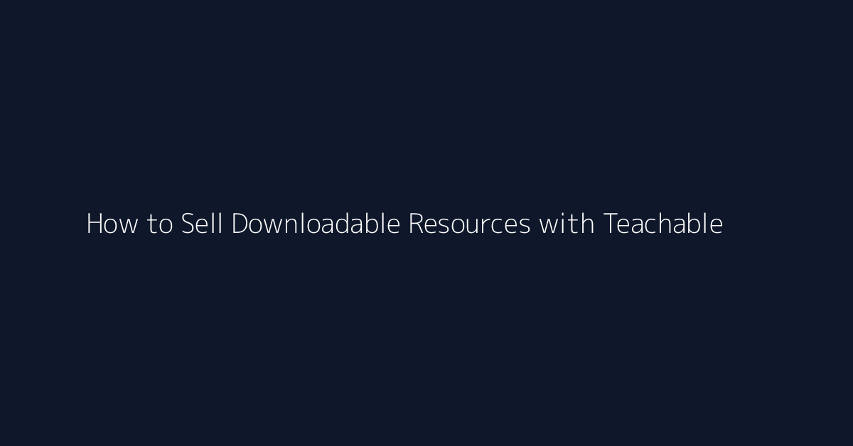 How to Sell Downloadable Resources with Teachable featured image