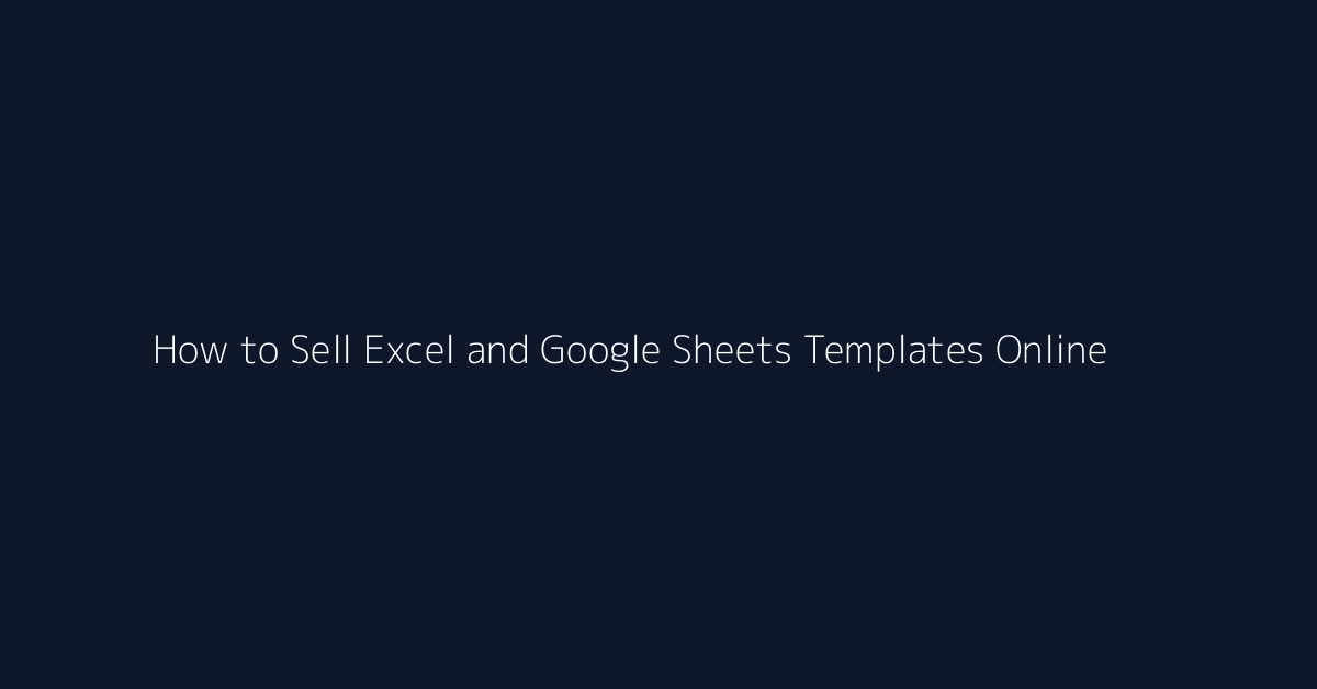 How to Sell Excel and Google Sheets Templates Online featured image