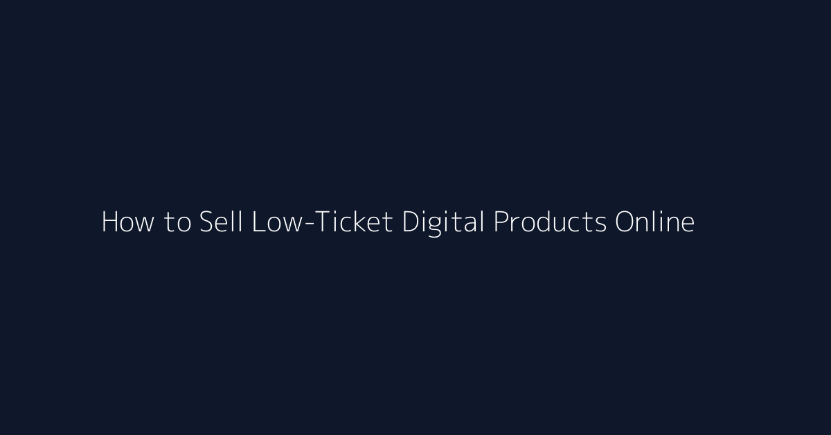 How to Sell Low-Ticket Digital Products Online featured image