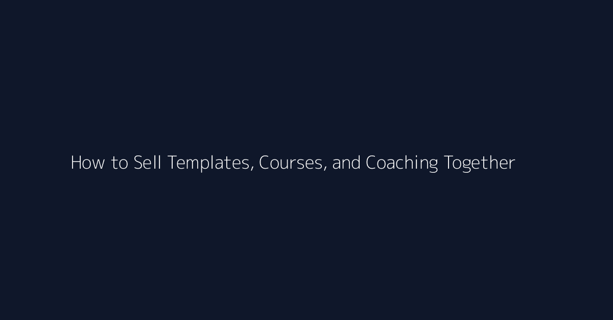 How to Sell Templates, Courses, and Coaching Together featured image