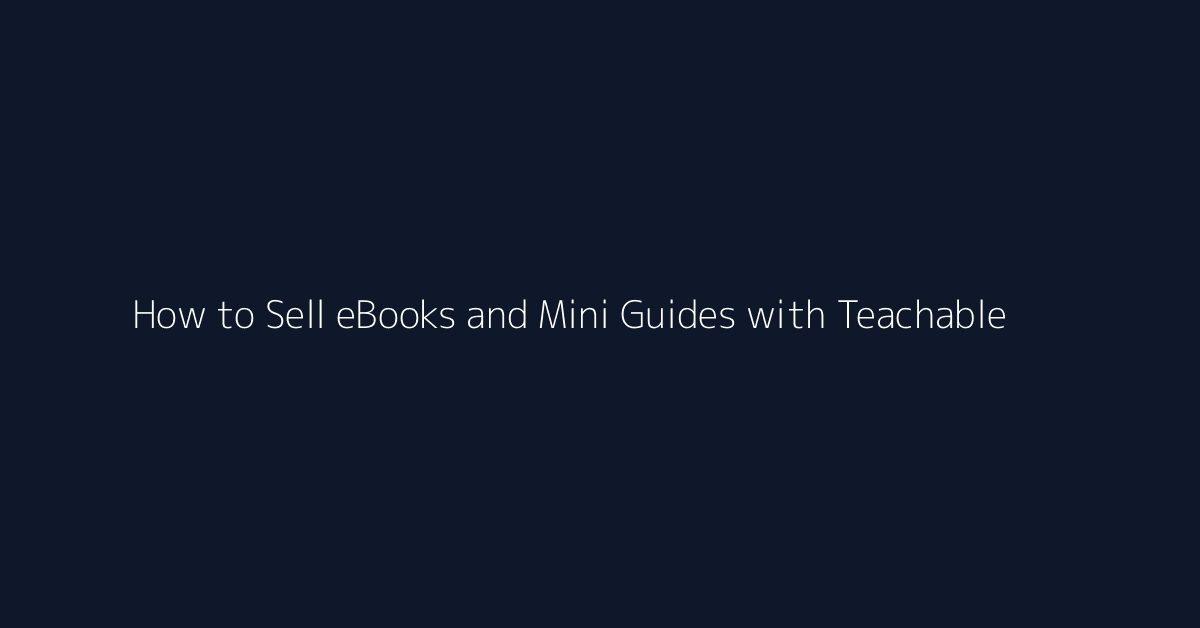 How to Sell eBooks and Mini Guides with Teachable featured image