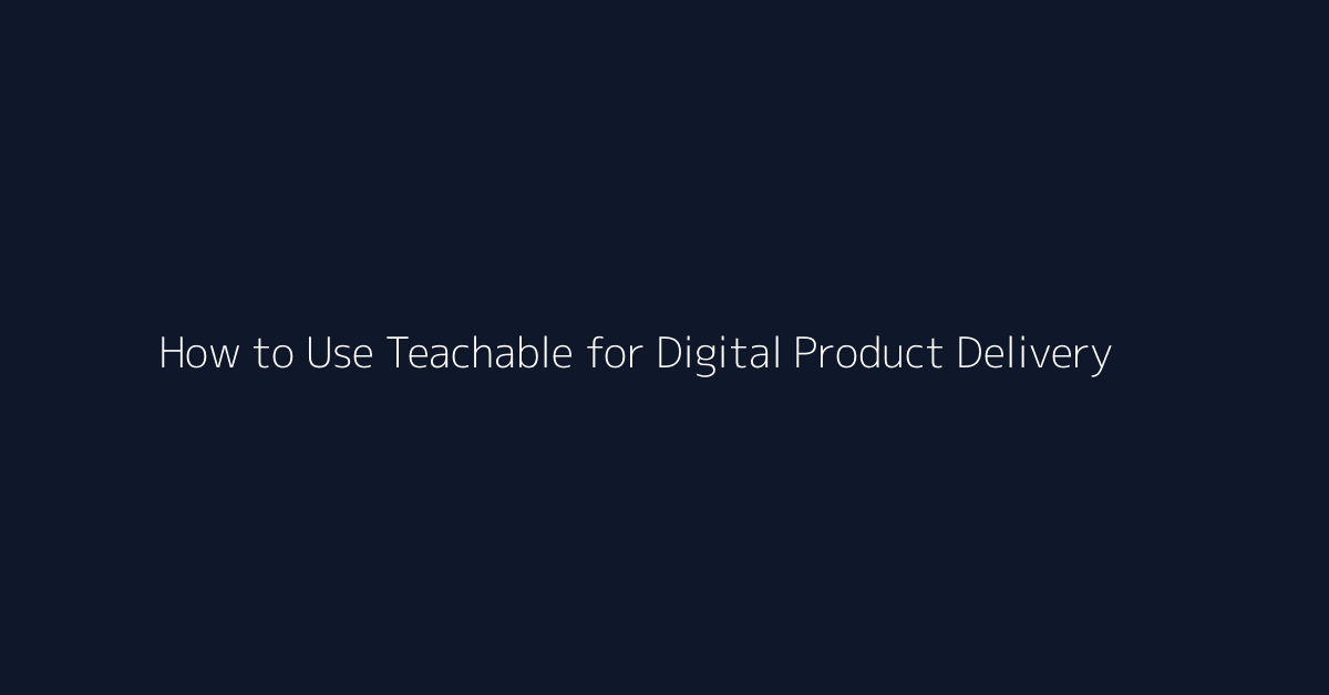How to Use Teachable for Digital Product Delivery featured image
