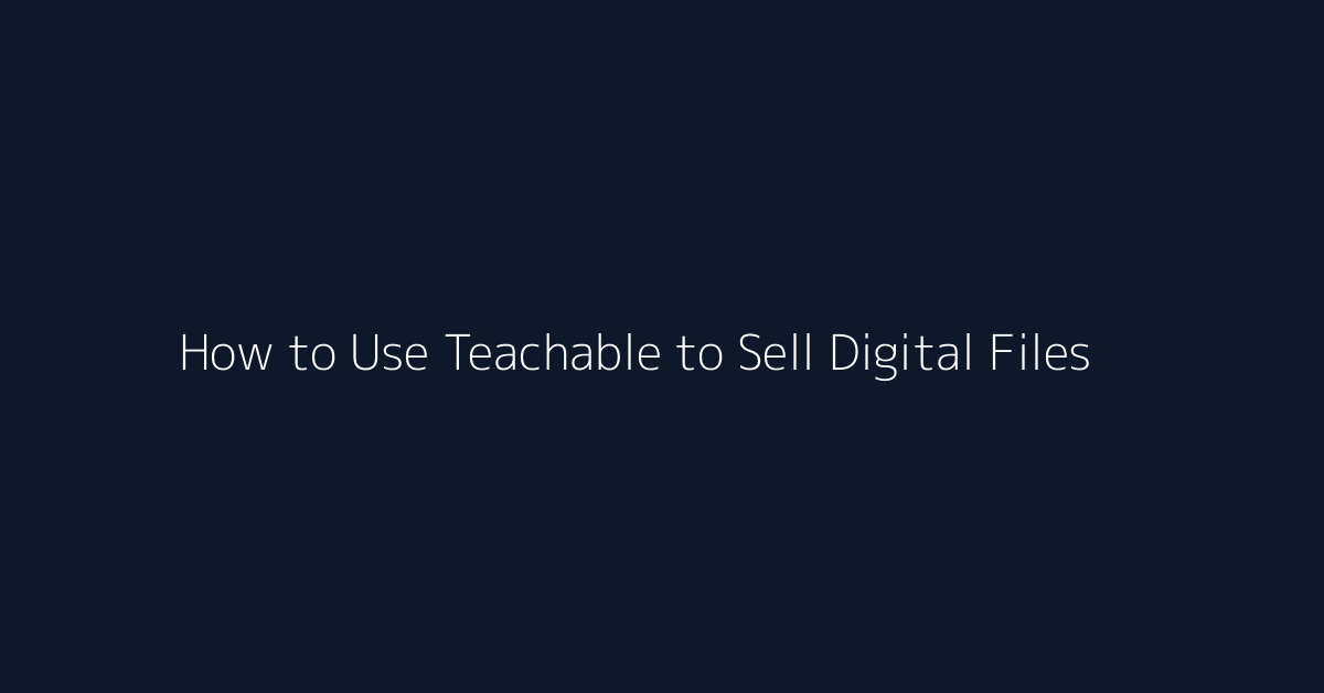 How to Use Teachable to Sell Digital Files featured image