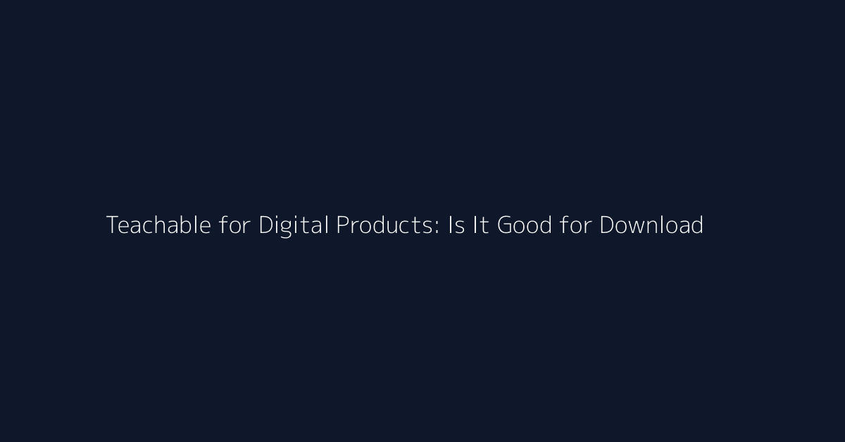 Teachable for Digital Products: Is It Good for Downloads? featured image