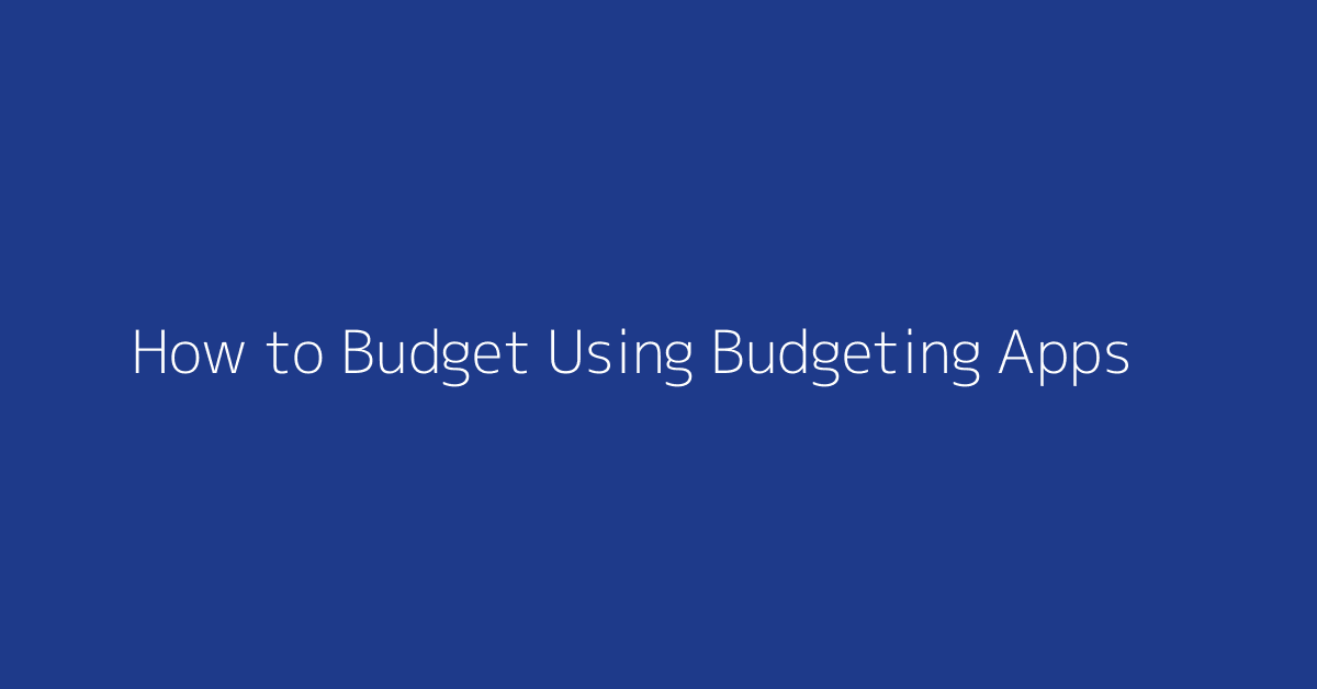 How to Budget Using Budgeting Apps featured image