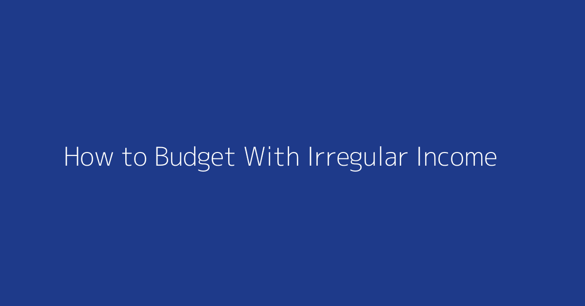 How to Budget With Irregular Income featured image