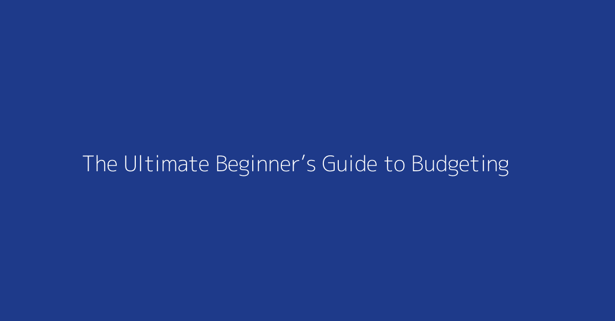 The Ultimate Beginner’s Guide to Budgeting featured image