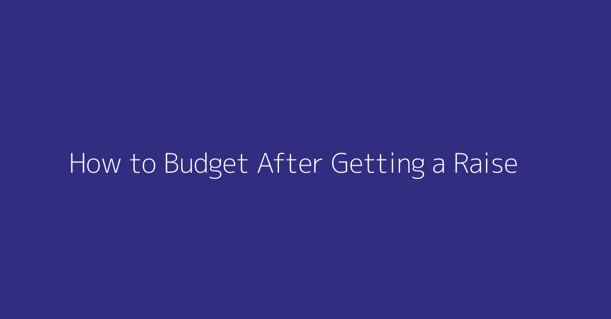 How to Budget After Getting a Raise featured image