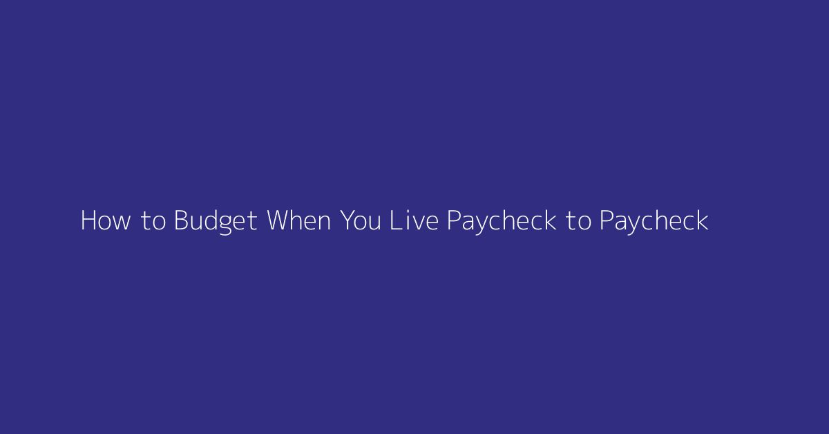 How to Budget When You Live Paycheck to Paycheck featured image