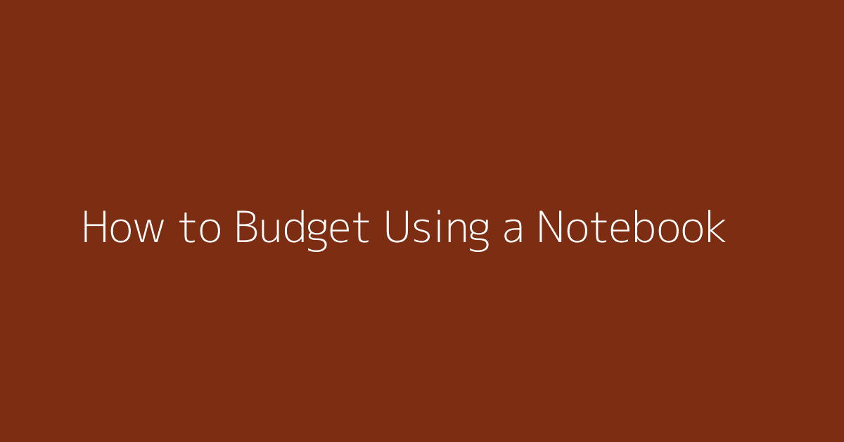 How to Budget Using a Notebook featured image
