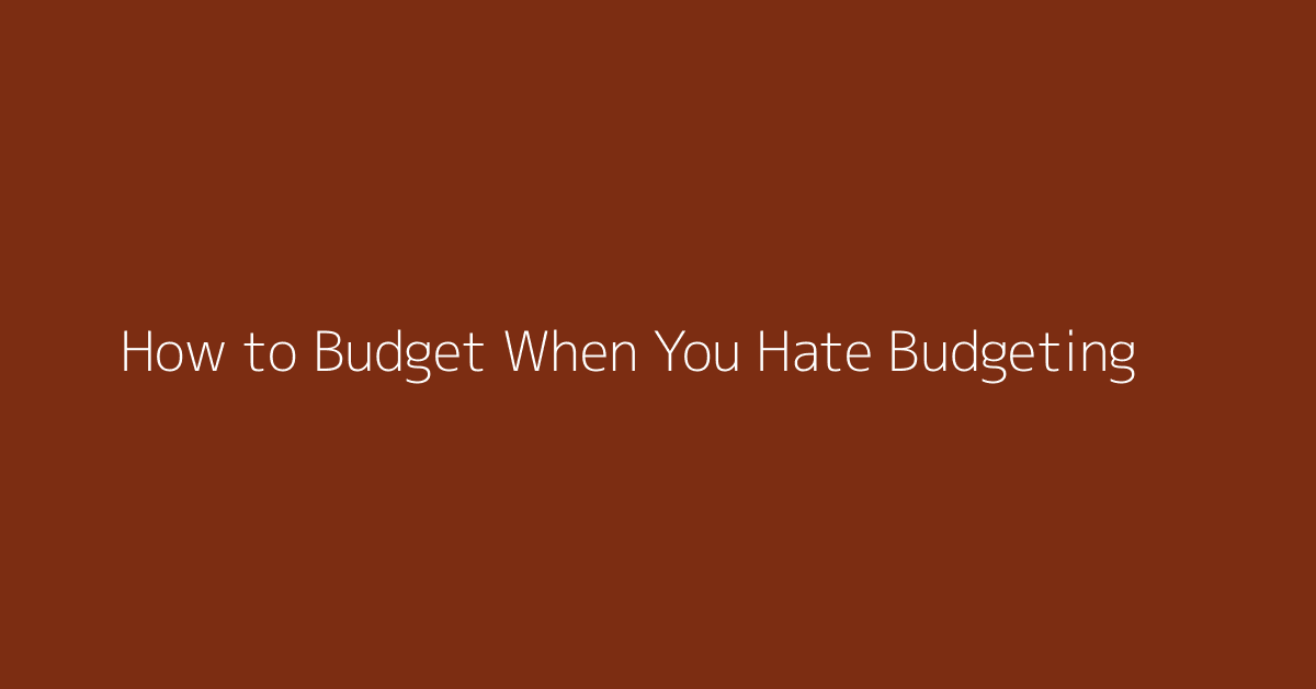 How to Budget When You Hate Budgeting featured image