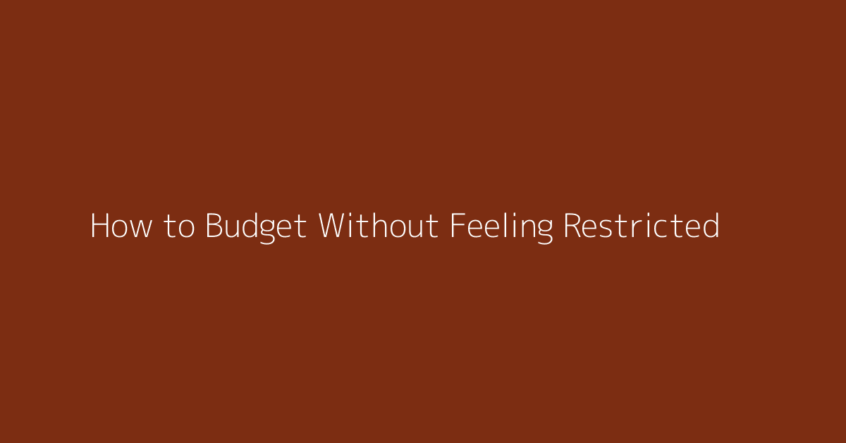 How to Budget Without Feeling Restricted featured image
