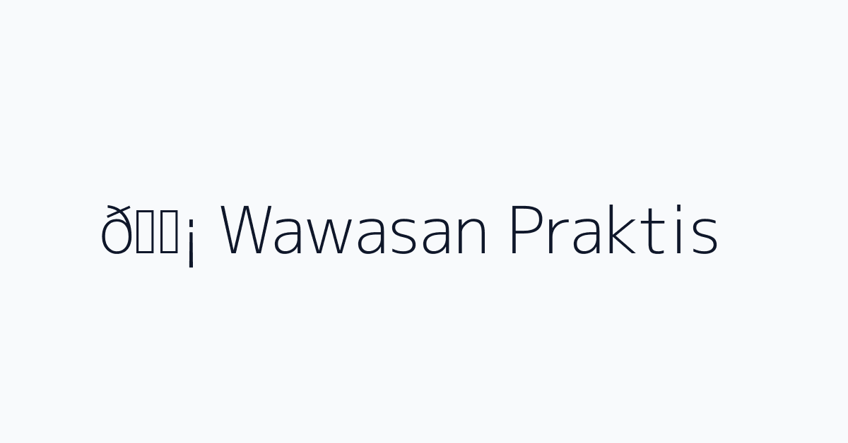💡 Wawasan Praktis