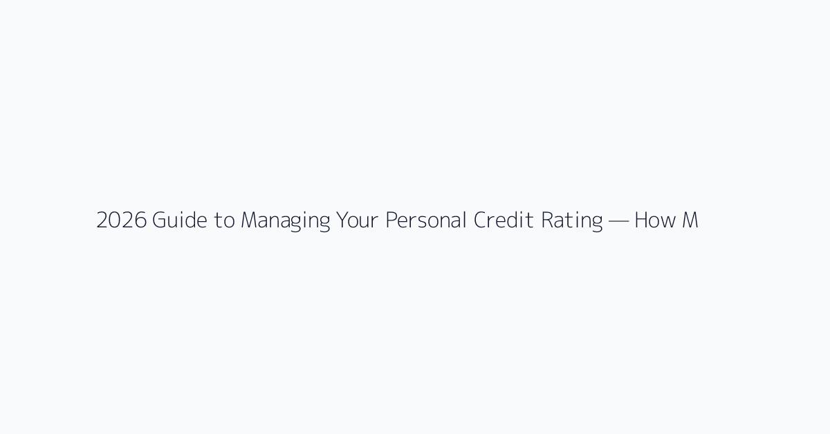 2026 Guide to Managing Your Personal Credit Rating — How Much Can You Save on Loan Interes