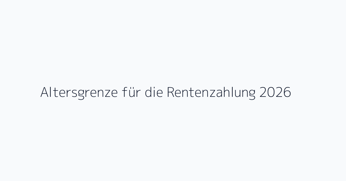 Altersgrenze für die Rentenzahlung 2026