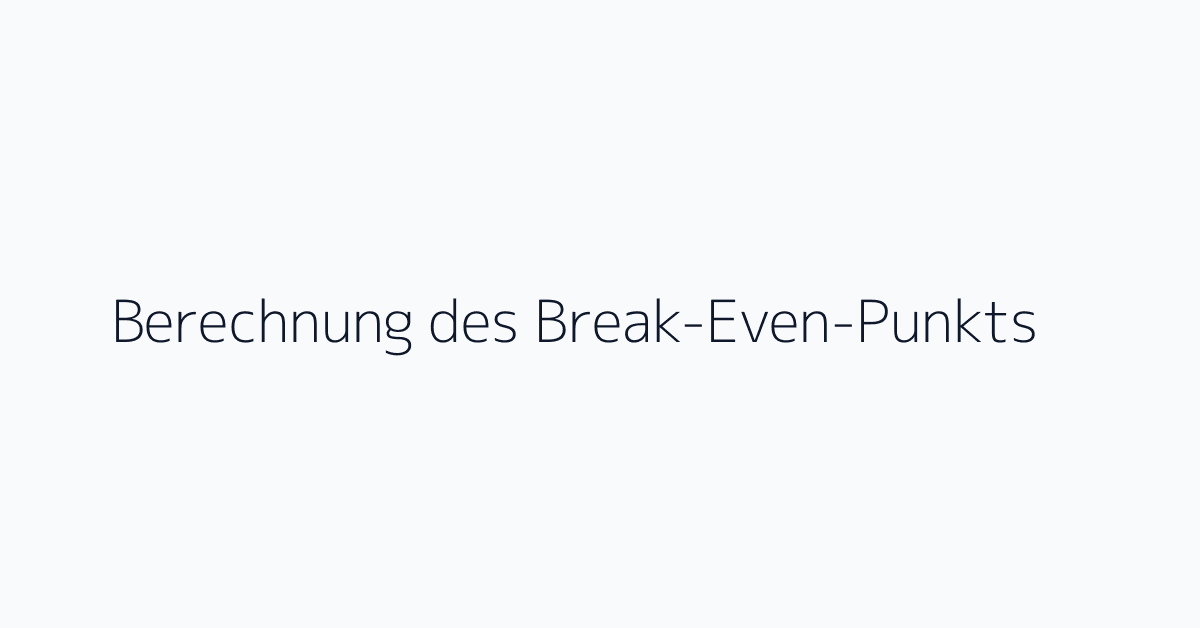 Berechnung des Break-Even-Punkts