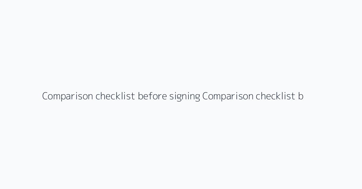 Comparison checklist before signing Comparison checklist before signing