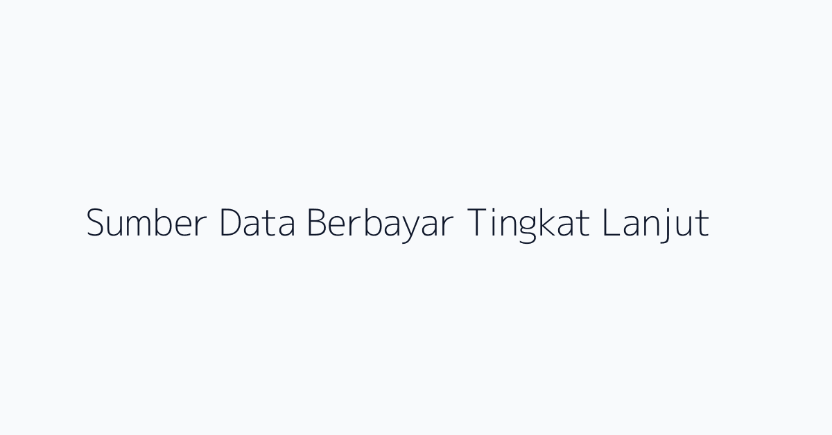 Sumber Data Berbayar Tingkat Lanjut