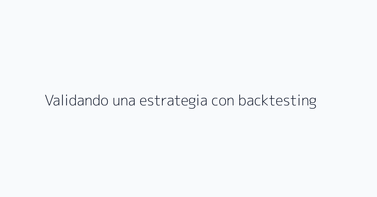 Validando una estrategia con backtesting