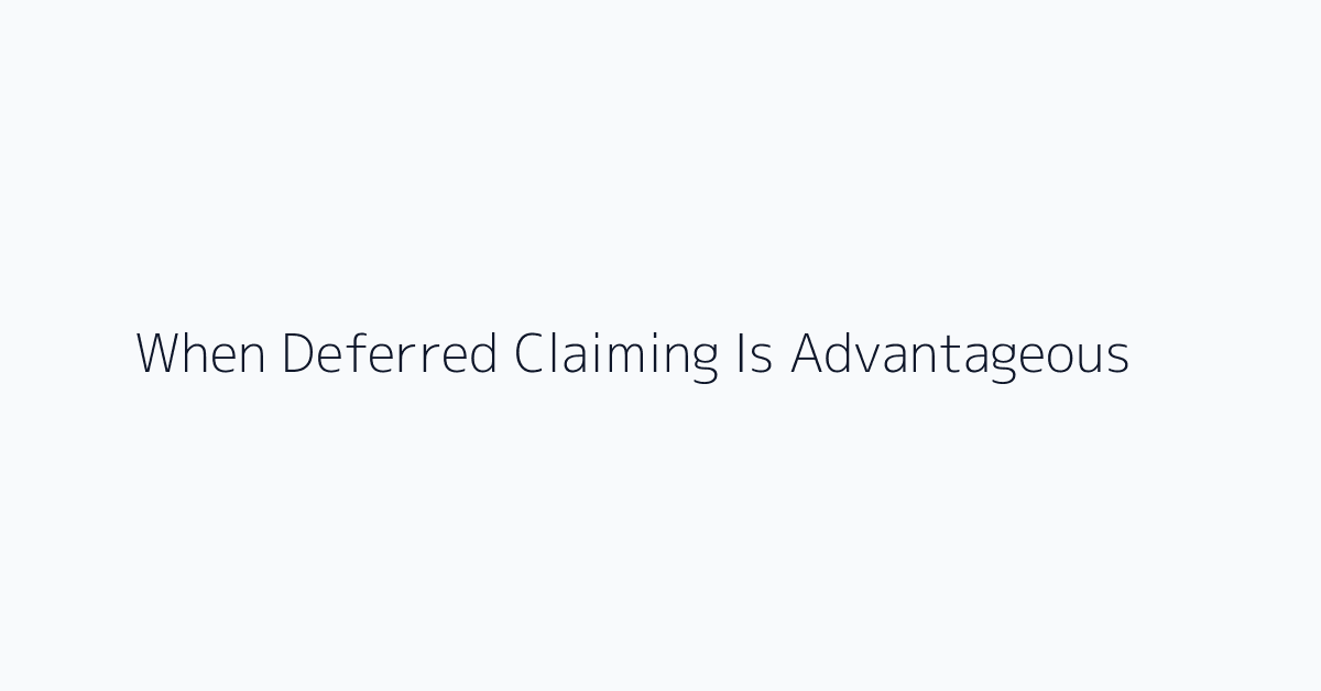 When Deferred Claiming Is Advantageous