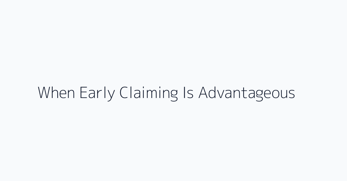 When Early Claiming Is Advantageous