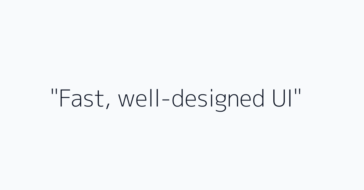 "Fast, well-designed UI"
