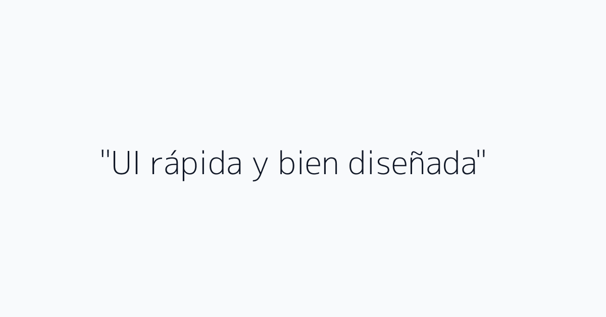 "UI rápida y bien diseñada"