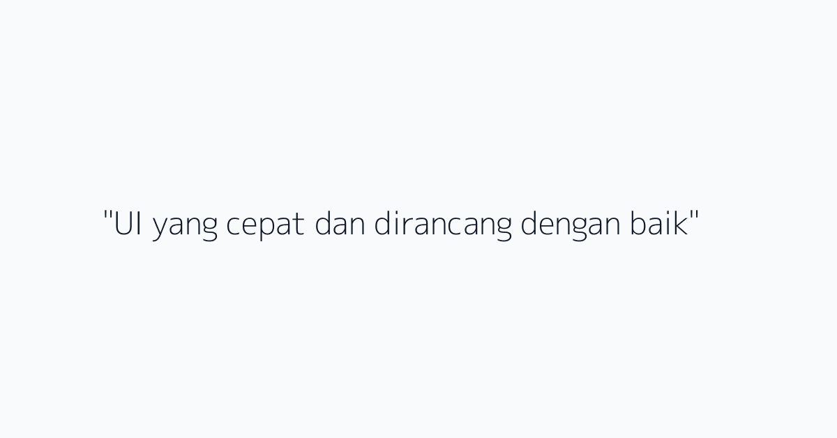 "UI yang cepat dan dirancang dengan baik"