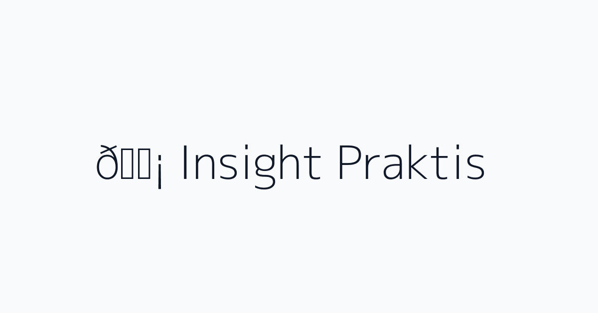 💡 Insight Praktis