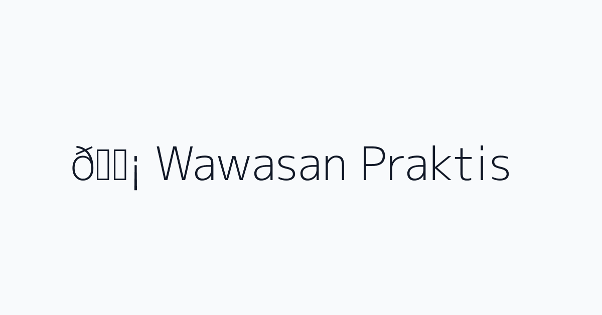 💡 Wawasan Praktis