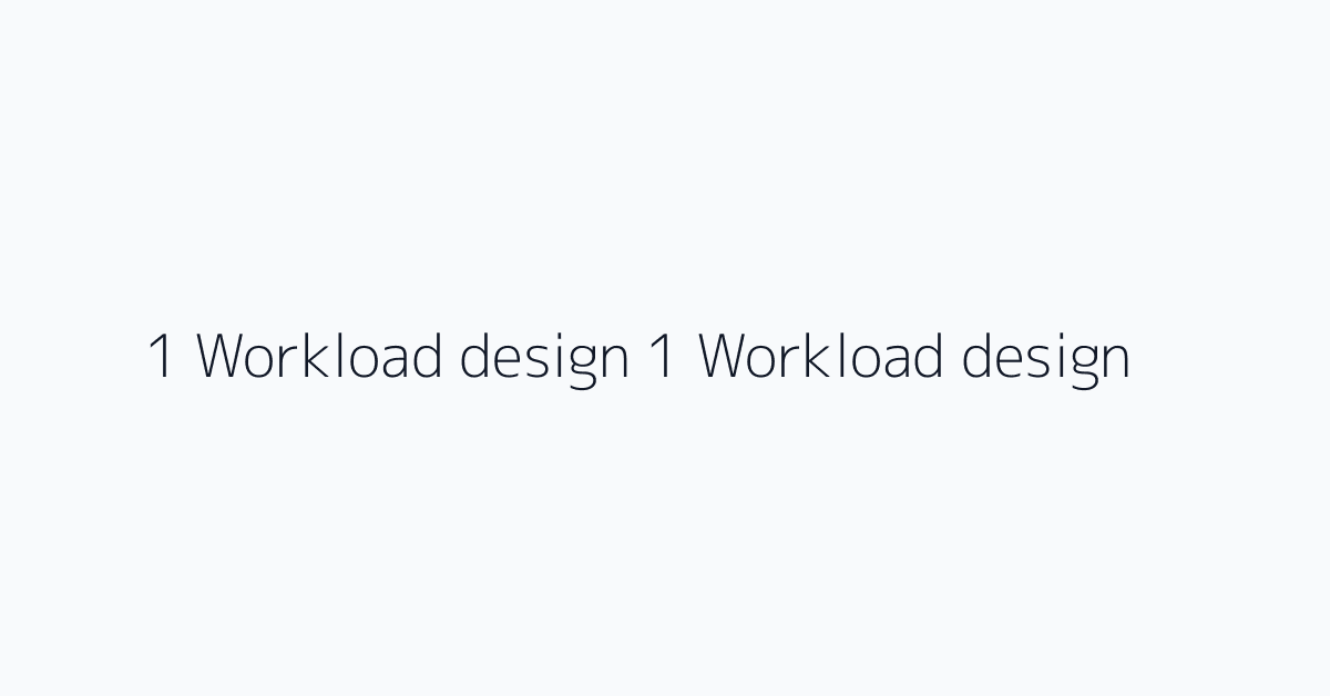 1 Workload design 1 Workload design