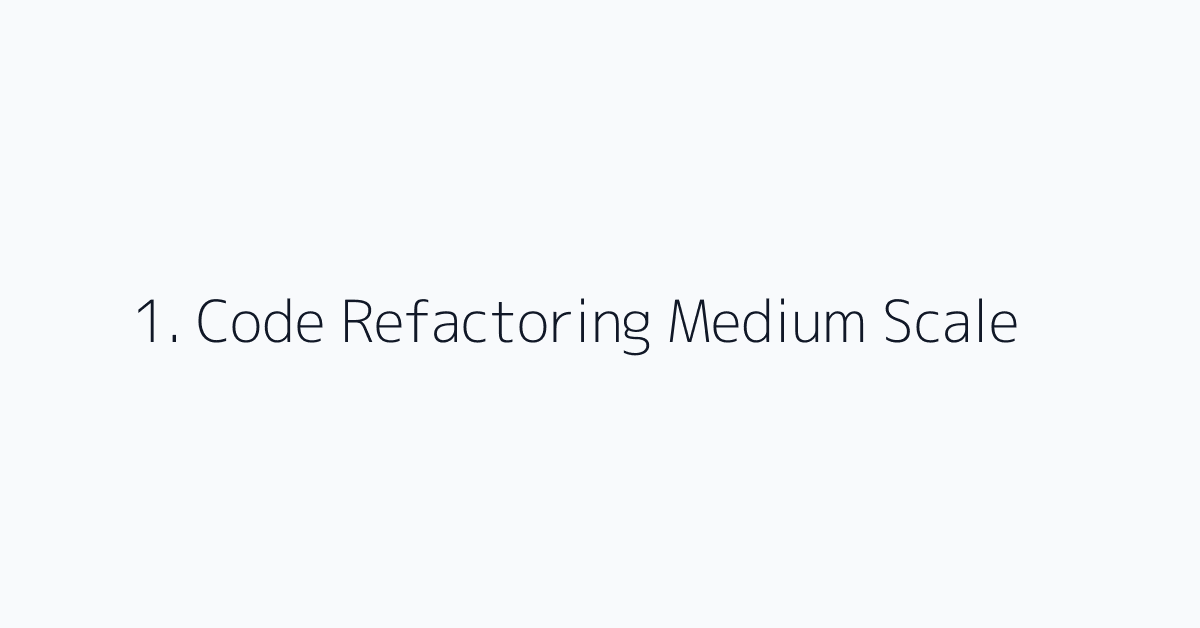 1. Code Refactoring Medium Scale