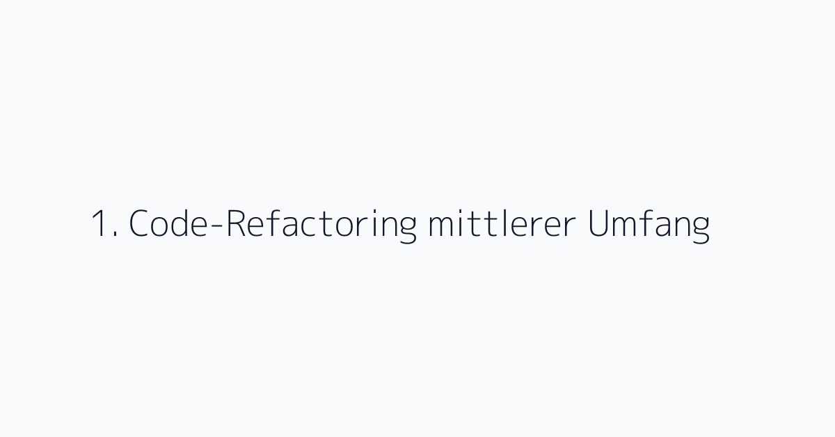 1. Code-Refactoring mittlerer Umfang