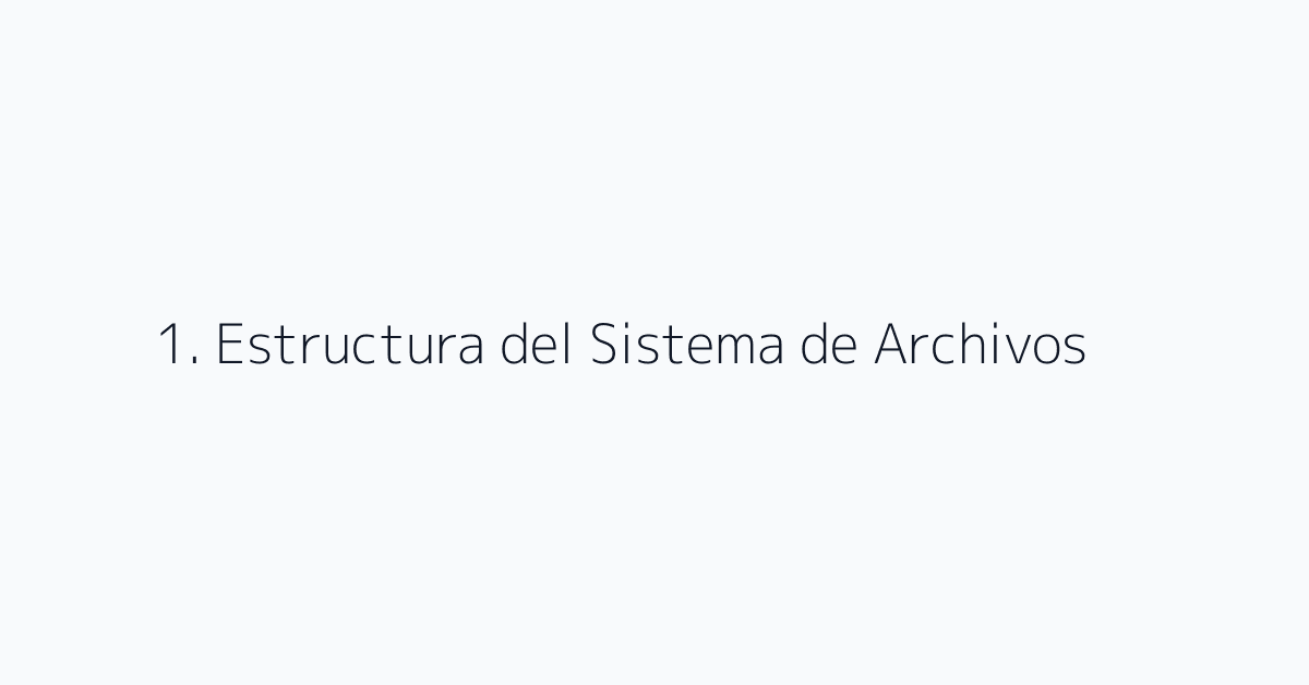 1. Estructura del Sistema de Archivos