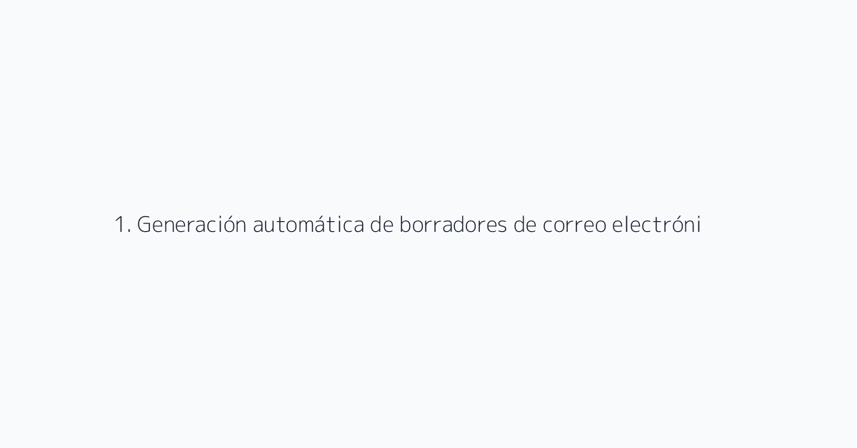 1. Generación automática de borradores de correo electrónico