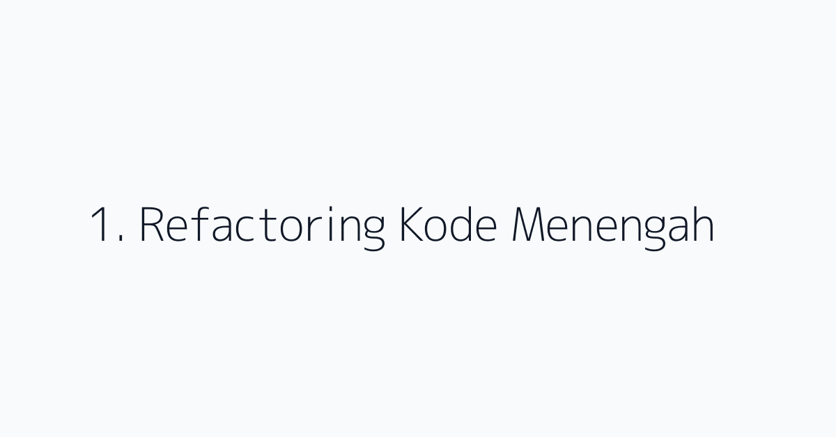 1. Refactoring Kode Menengah