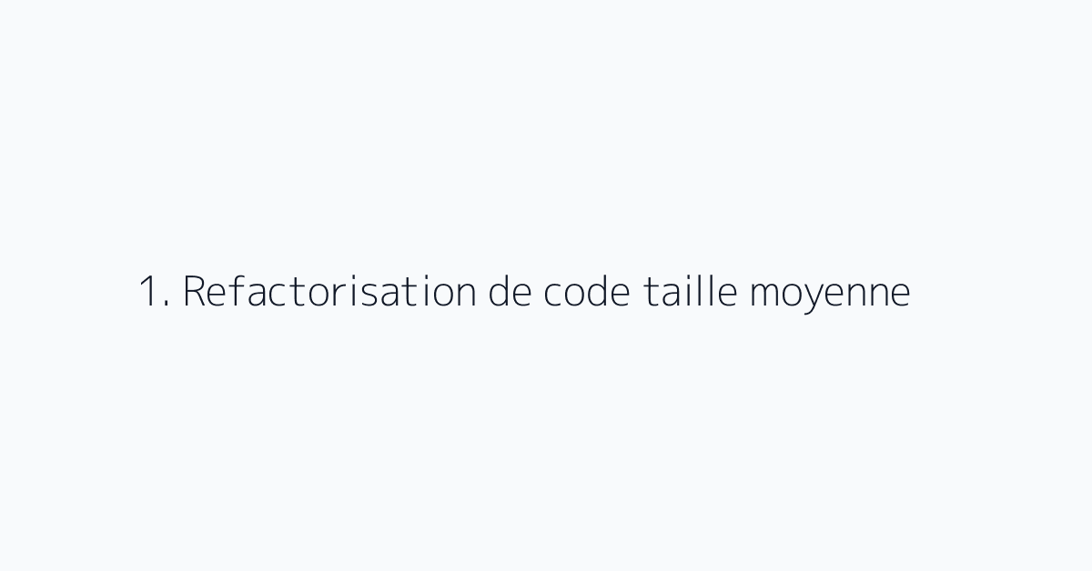 1. Refactorisation de code taille moyenne