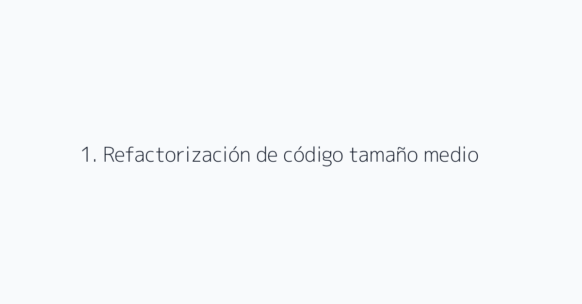 1. Refactorización de código tamaño medio
