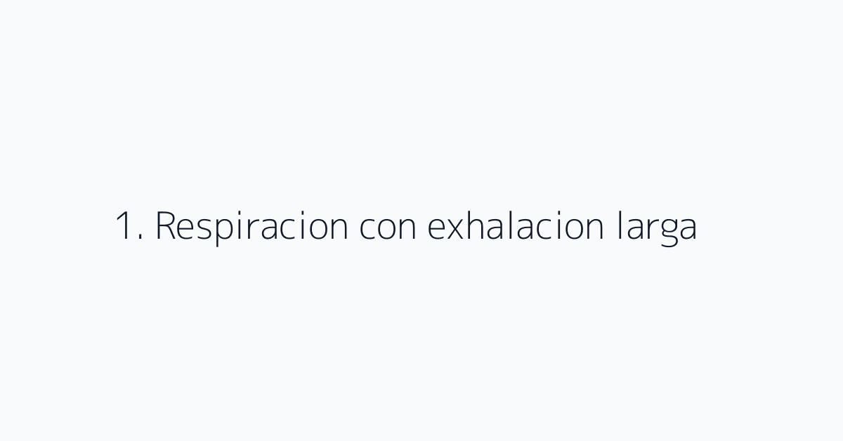 1. Respiracion con exhalacion larga
