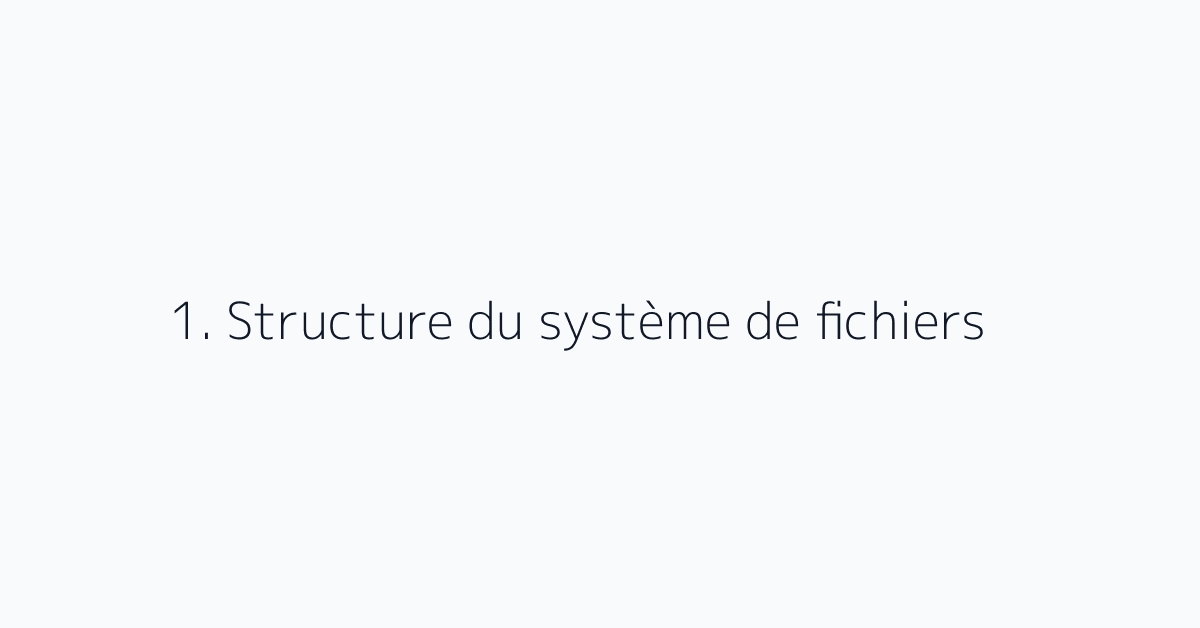 1. Structure du système de fichiers